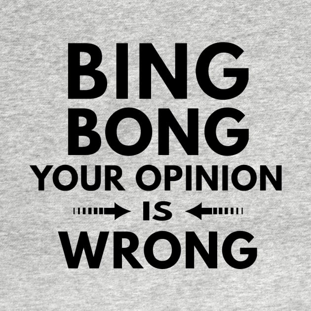 Your Opinion is Wrong by Tees by Ginger